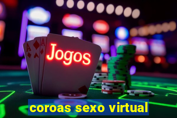 coroas sexo virtual